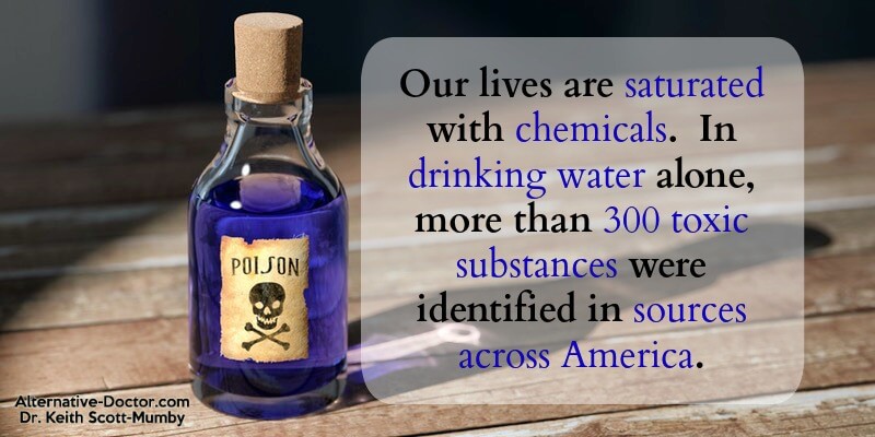 Our lives are saturated with chemicals. In drinking water alone, more than 300 toxic substances were identified in sources across America.