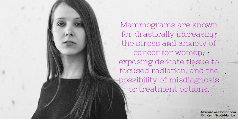 Mammograms are not healthy for women and cause anxiety, misdiagnosis, and radiates non-cancerous tissue.